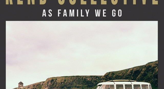 Rend Collective &#8211; As Family We Go