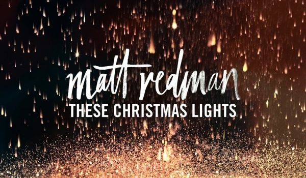 Matt Redman &#8211; These Christmas Lights